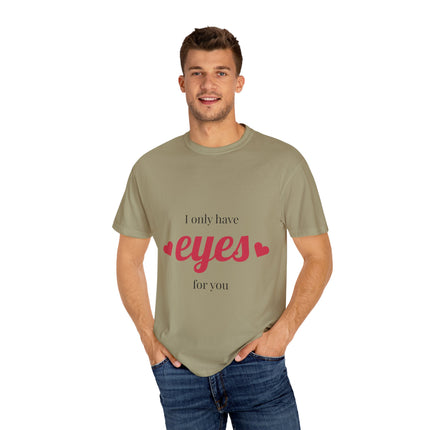 I Only Have Eyes for You T-Shirt, Unisex Garment-Dyed Tee, Perfect for Valentine's Day, Couple's Gift, Love Shirt, Heart Design